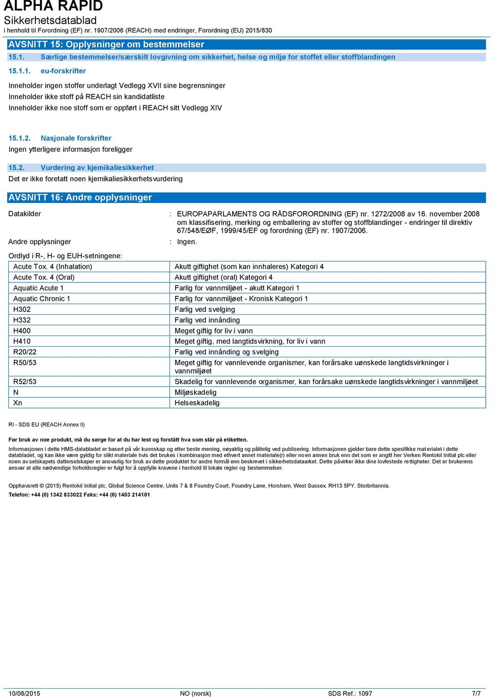 .1. Særlige bestemmelser/særskilt lovgivning om sikkerhet, helse og miljø for stoffet eller stoffblandingen 15.1.1. eu-forskrifter Inneholder ingen stoffer underlagt Vedlegg XVII sine begrensninger