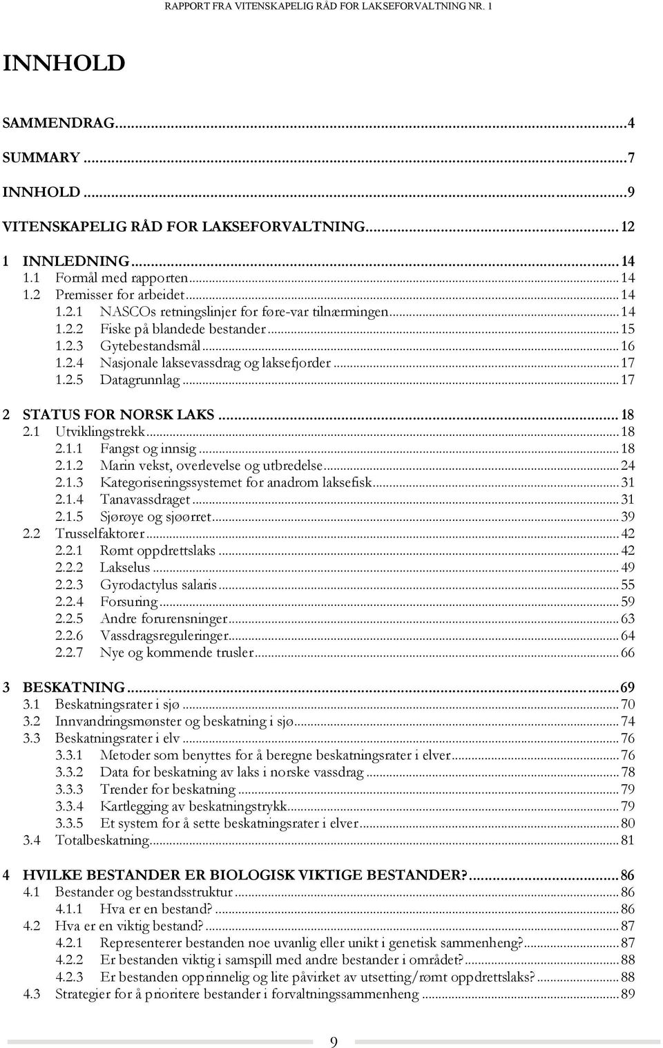 1 Utviklingstrekk... 18 2.1.1 Fangst og innsig... 18 2.1.2 Marin vekst, overlevelse og utbredelse... 24 2.1.3 Kategoriseringssystemet for anadrom laksefisk... 31 2.1.4 Tanavassdraget... 31 2.1.5 Sjørøye og sjøørret.