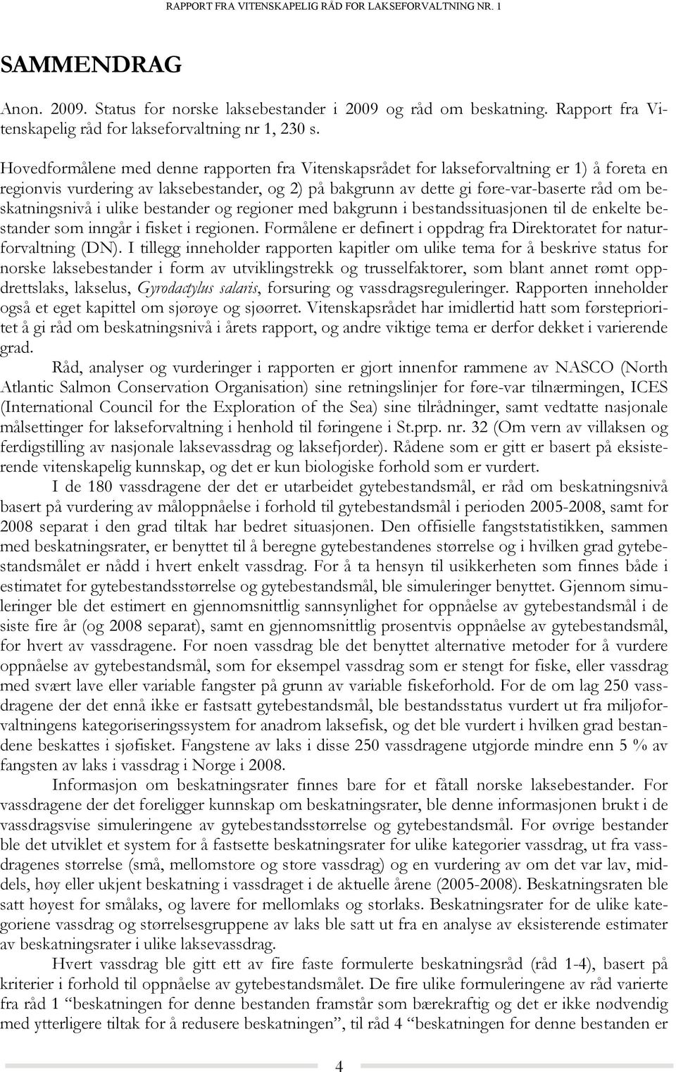 beskatningsnivå i ulike bestander og regioner med bakgrunn i bestandssituasjonen til de enkelte bestander som inngår i fisket i regionen.