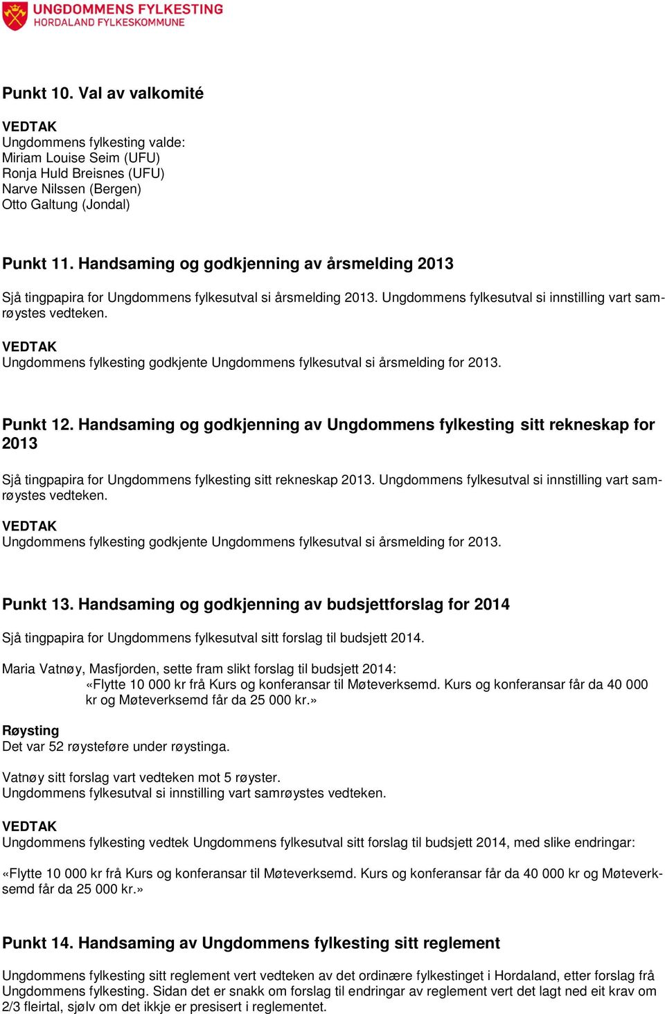 Ungdommens fylkesting godkjente Ungdommens fylkesutval si årsmelding for 2013. Punkt 12.