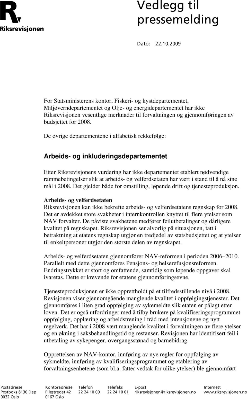 De øvrige departementene i alfabetisk rekkefølge: Arbeids- og inkluderingsdepartementet Etter Riksrevisjonens vurdering har ikke departementet etablert nødvendige rammebetingelser slik at arbeids- og