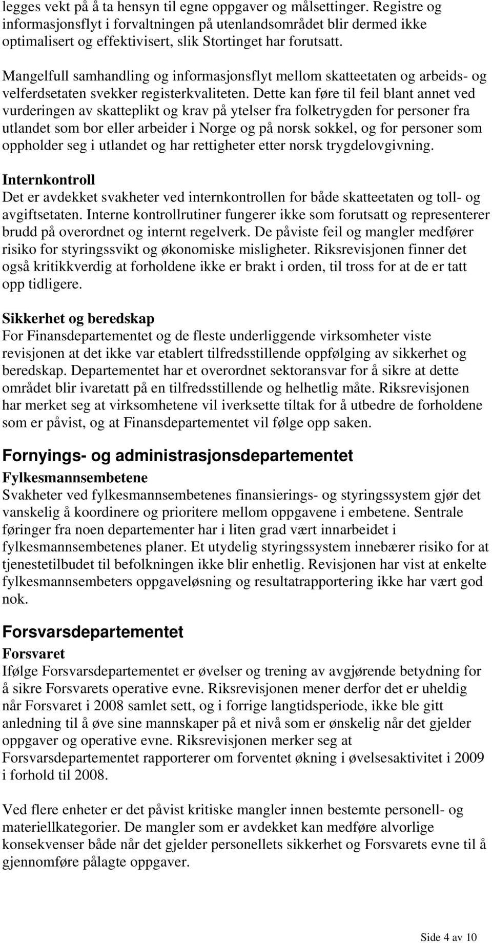 Mangelfull samhandling og informasjonsflyt mellom skatteetaten og arbeids- og velferdsetaten svekker registerkvaliteten.