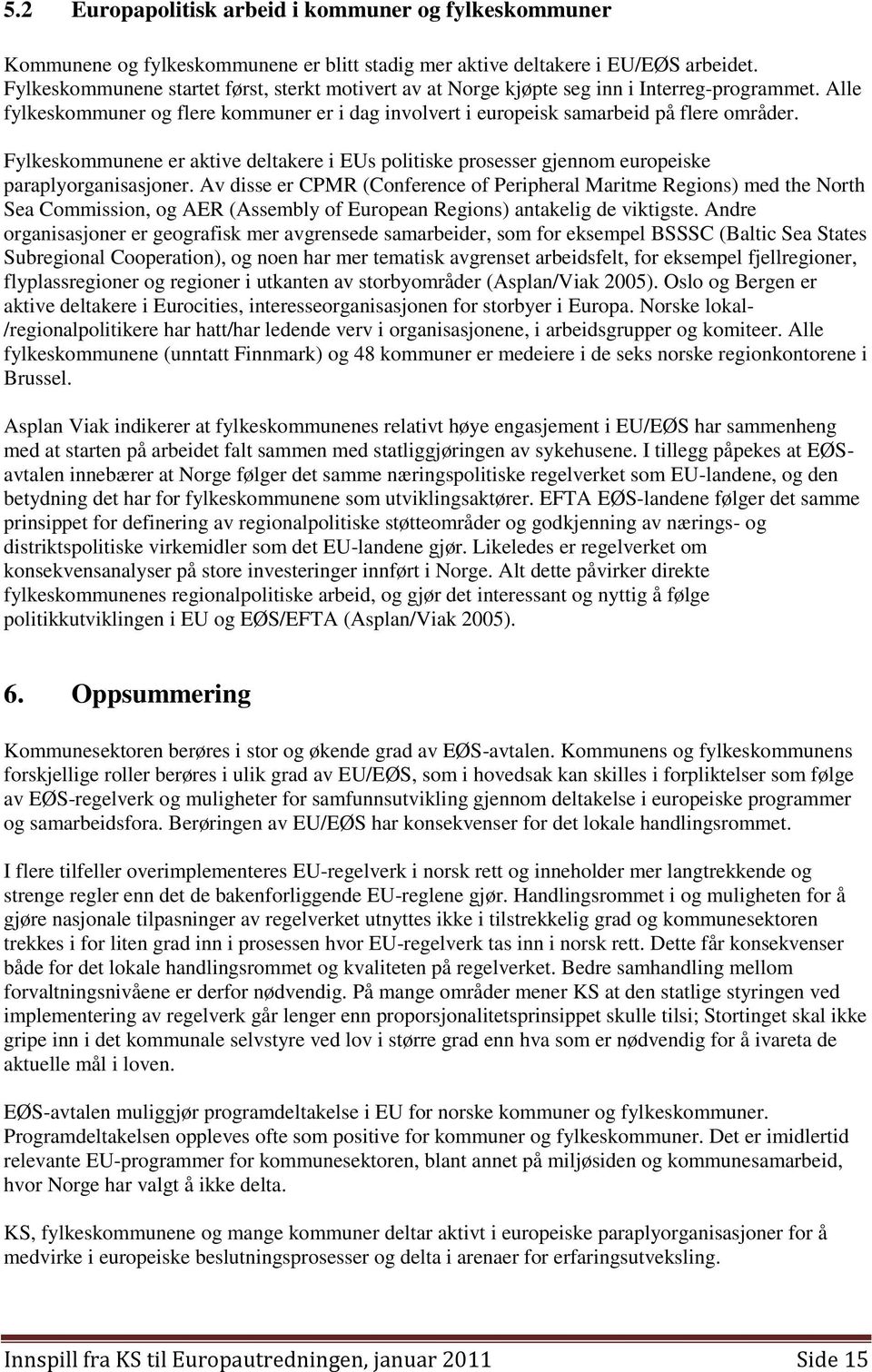 Fylkeskommunene er aktive deltakere i EUs politiske prosesser gjennom europeiske paraplyorganisasjoner.