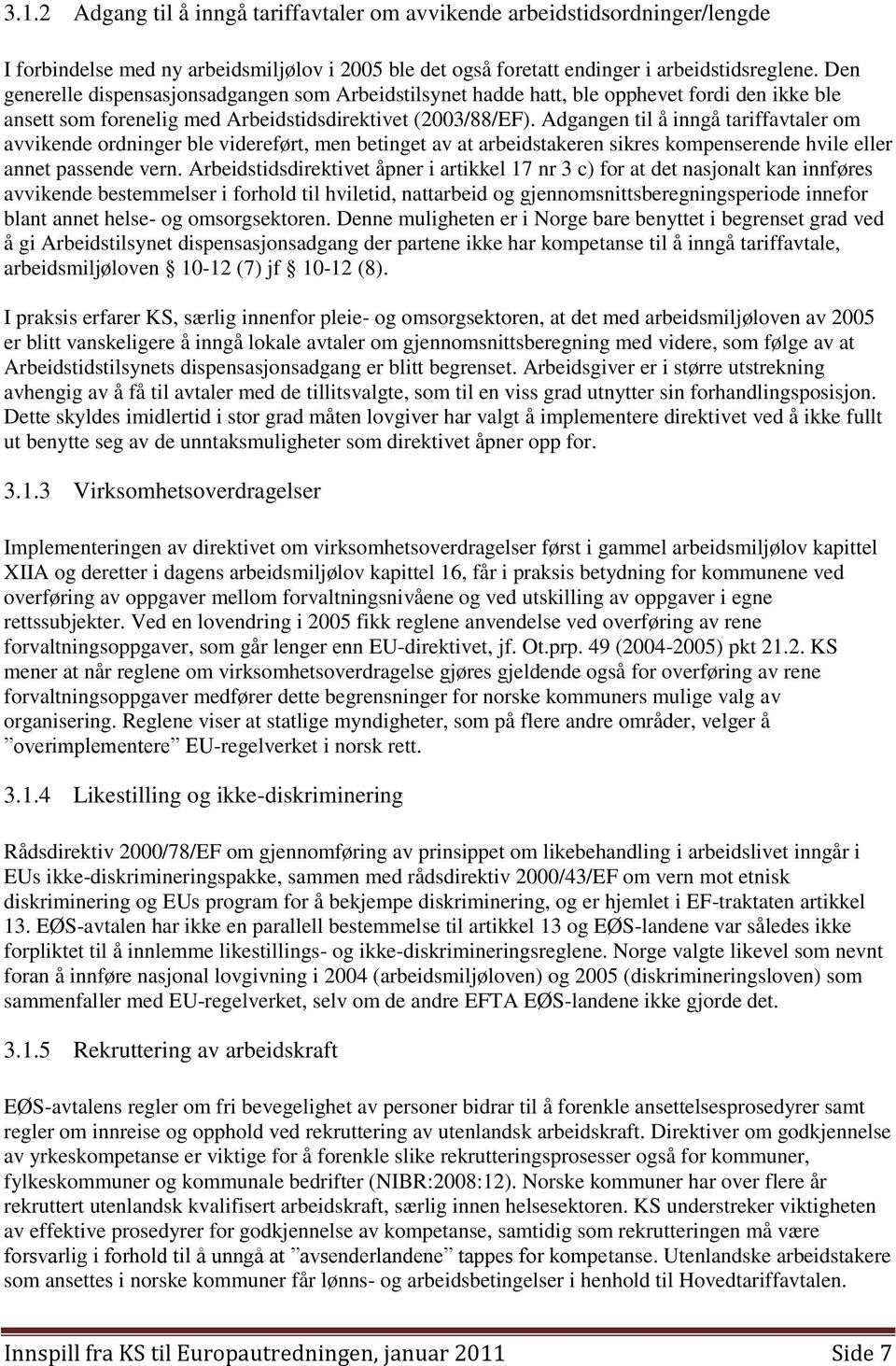 Adgangen til å inngå tariffavtaler om avvikende ordninger ble videreført, men betinget av at arbeidstakeren sikres kompenserende hvile eller annet passende vern.