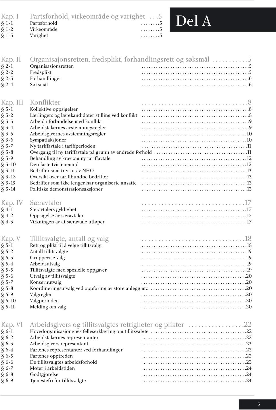 ............................................6 Kap. III Konflikter................................8 3-1 Kollektive oppsigelser.............................................8 3-2 Lærlingers og lærekandidater stilling ved konflikt.