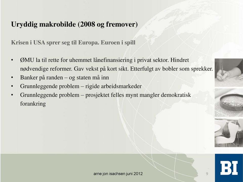 Hindret nødvendige reformer. Gav vekst på kort sikt. Etterfulgt av bobler som sprekker.