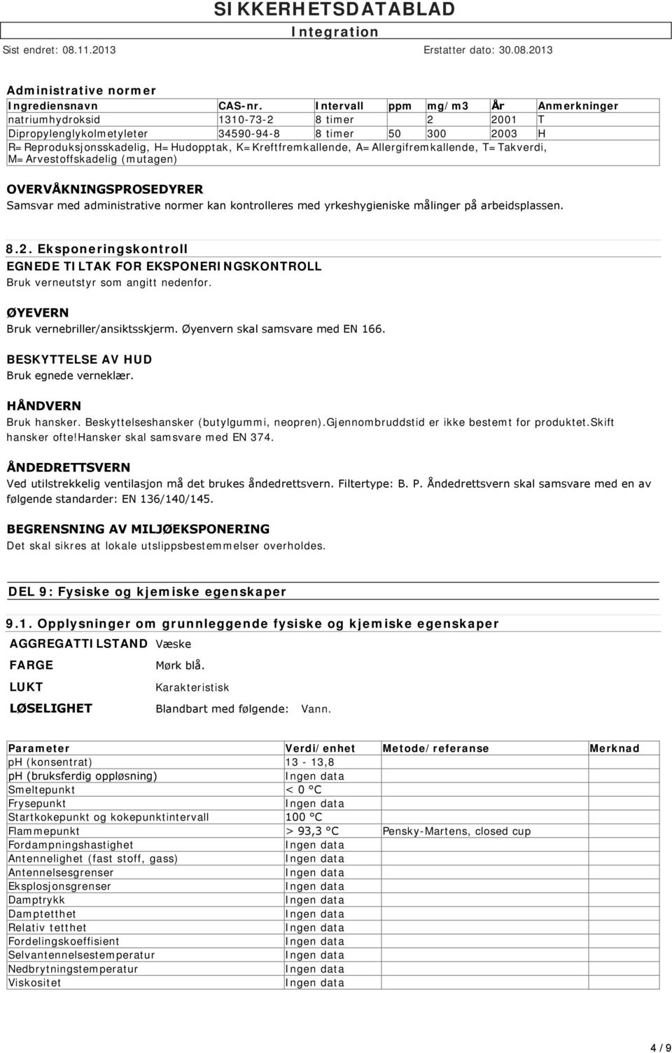 A=Allergifremkallende, T=Takverdi, M=Arvestoffskadelig (mutagen) OVERVÅKNINGSPROSEDYRER Samsvar med administrative normer kan kontrolleres med yrkeshygieniske målinger på arbeidsplassen. 8.2.