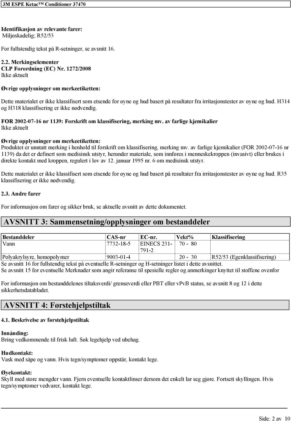 H314 og H318 klassifisering er ikke nødvendig. FOR 2002-07-16 nr 1139: Forskrift om klassifisering, merking mv.