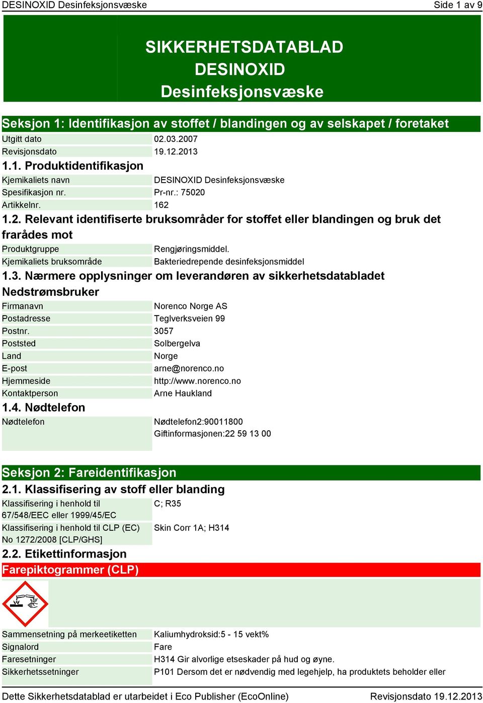 Kjemikaliets bruksområde Bakteriedrepende desinfeksjonsmiddel 1.3.