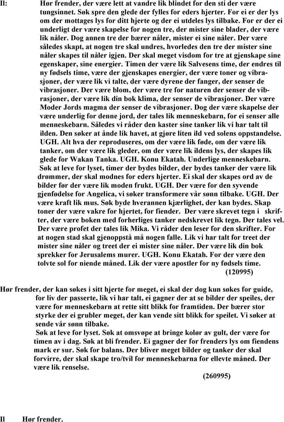 Dog annen tre der bærer nåler, mister ei sine nåler. Der være således skapt, at nogen tre skal undres, hvorledes den tre der mister sine nåler skapes til nåler igjen.