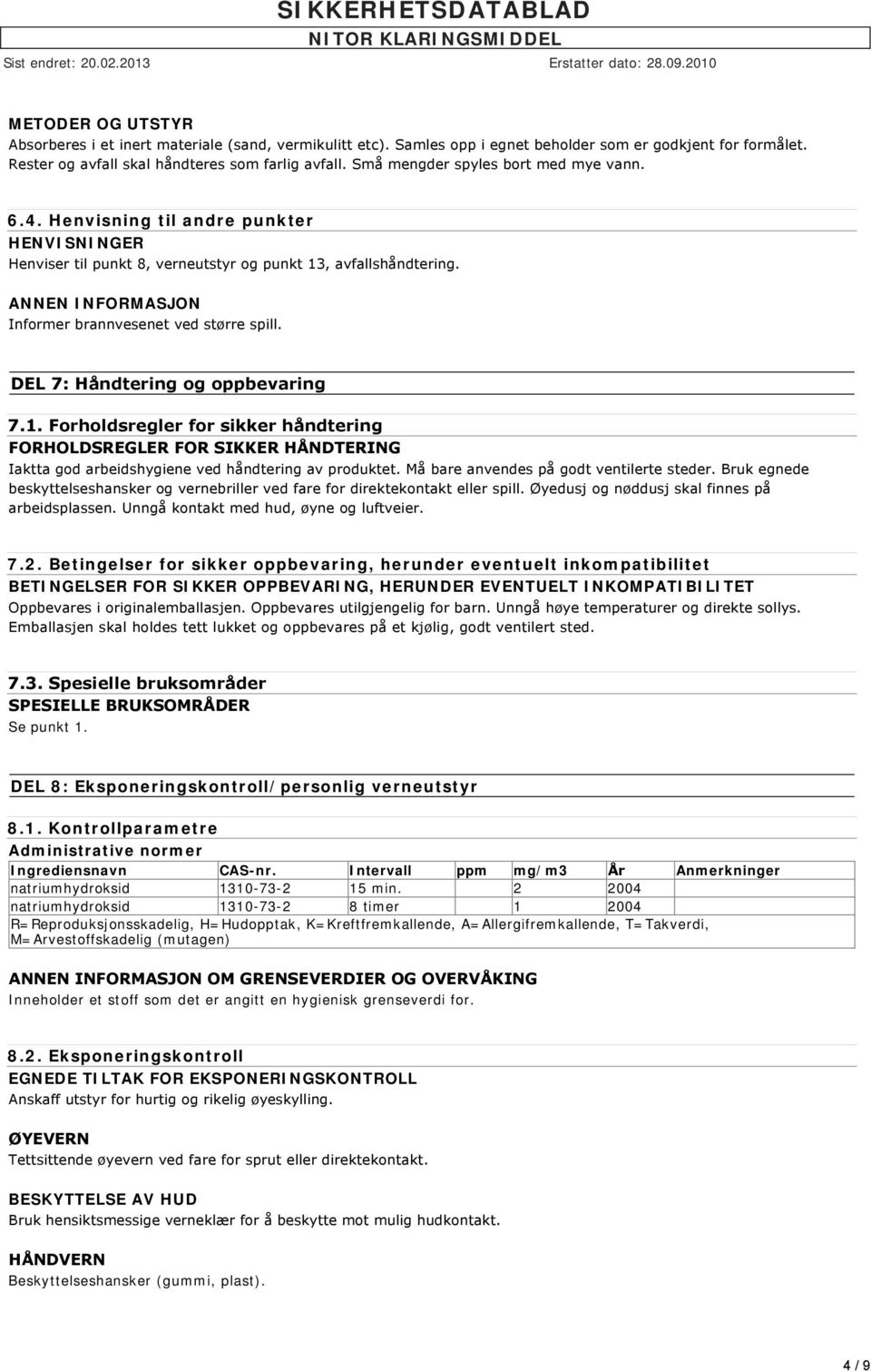 ANNEN INFORMASJON Informer brannvesenet ved større spill. DEL 7: Håndtering og oppbevaring 7.1.