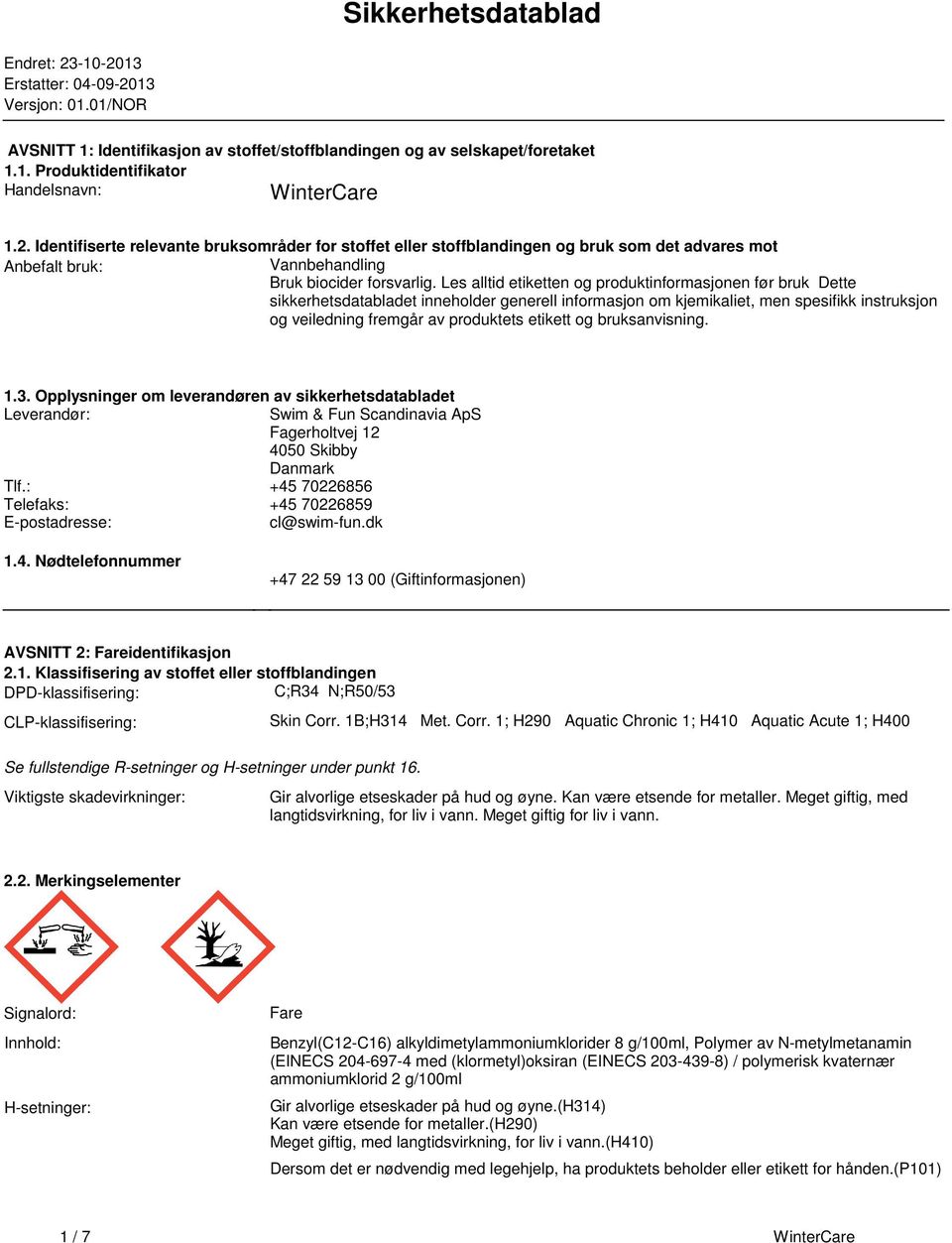 produktinformasjonen før bruk Dette sikkerhetsdatabladet inneholder generell informasjon om kjemikaliet, men spesifikk instruksjon og veiledning fremgår av produktets etikett og bruksanvisning 13