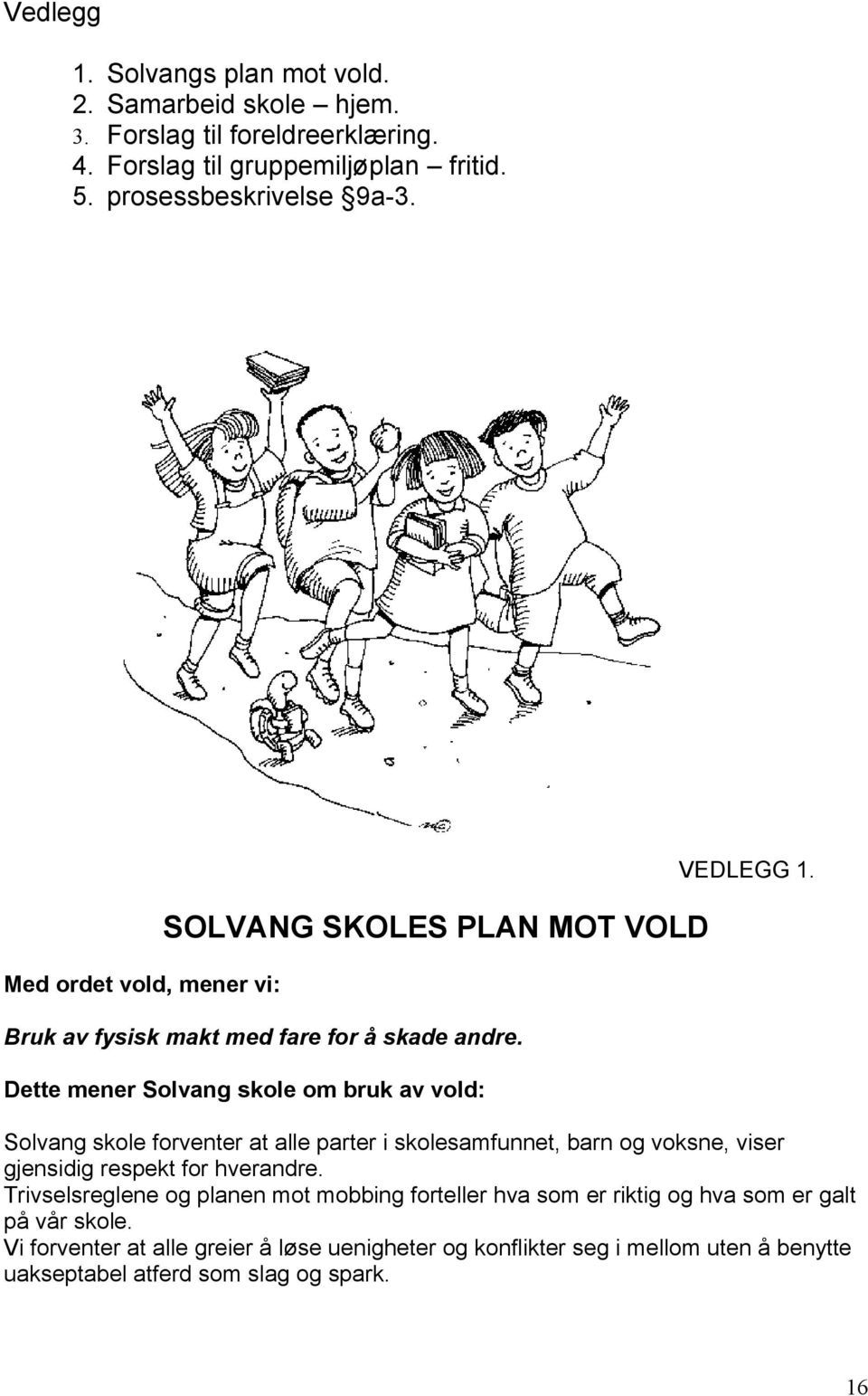 Solvang skole forventer at alle parter i skolesamfunnet, barn og voksne, viser gjensidig respekt for hverandre.