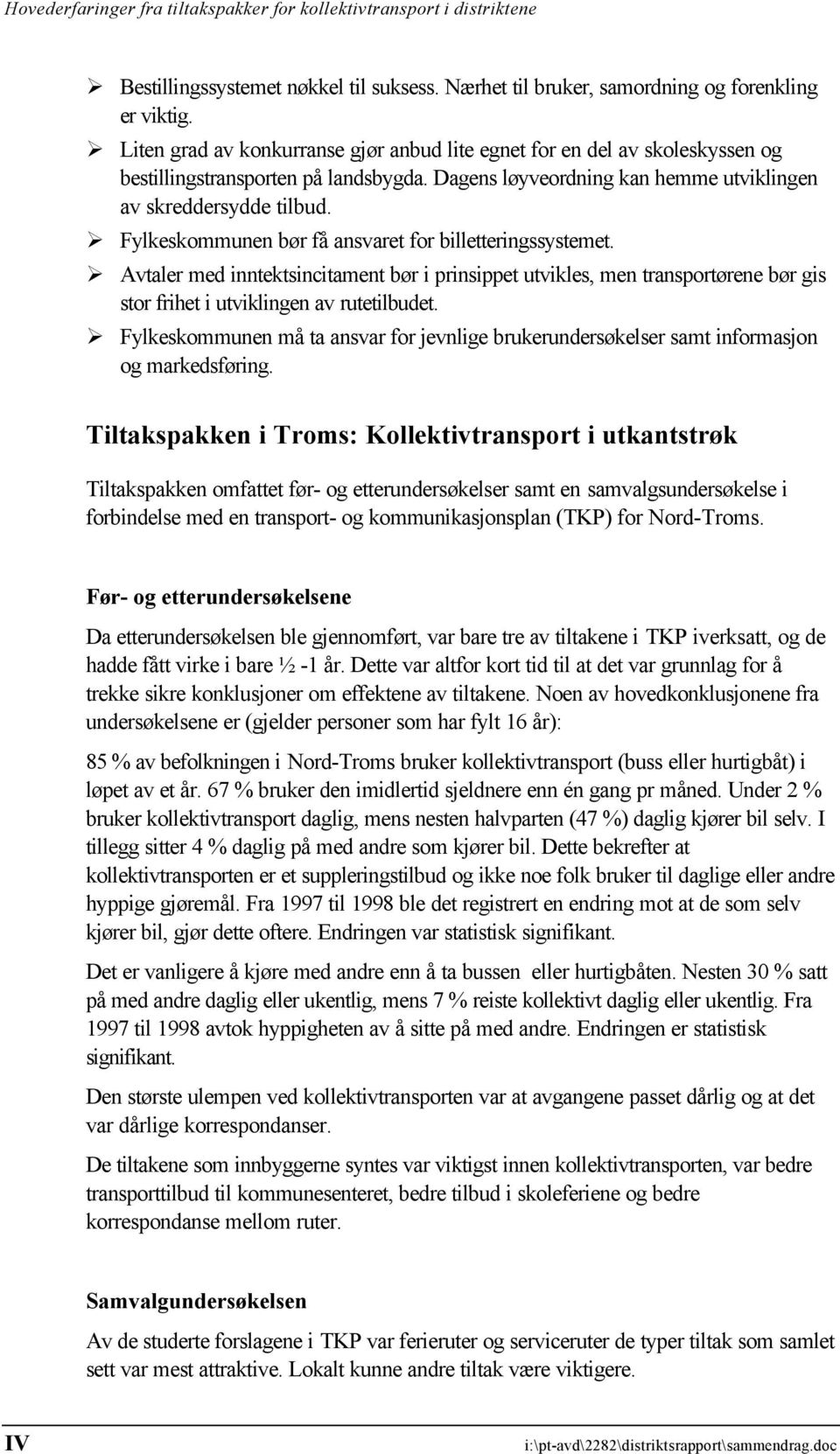 Fylkeskommunen bør få ansvaret for billetteringssystemet. Avtaler med inntektsincitament bør i prinsippet utvikles, men transportørene bør gis stor frihet i utviklingen av rutetilbudet.