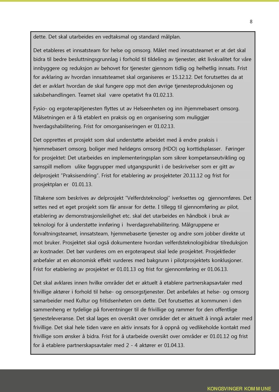 tidlig og helhetlig innsats. Frist for avklaring av hvordan innsatsteamet skal organiseres er 15.12.