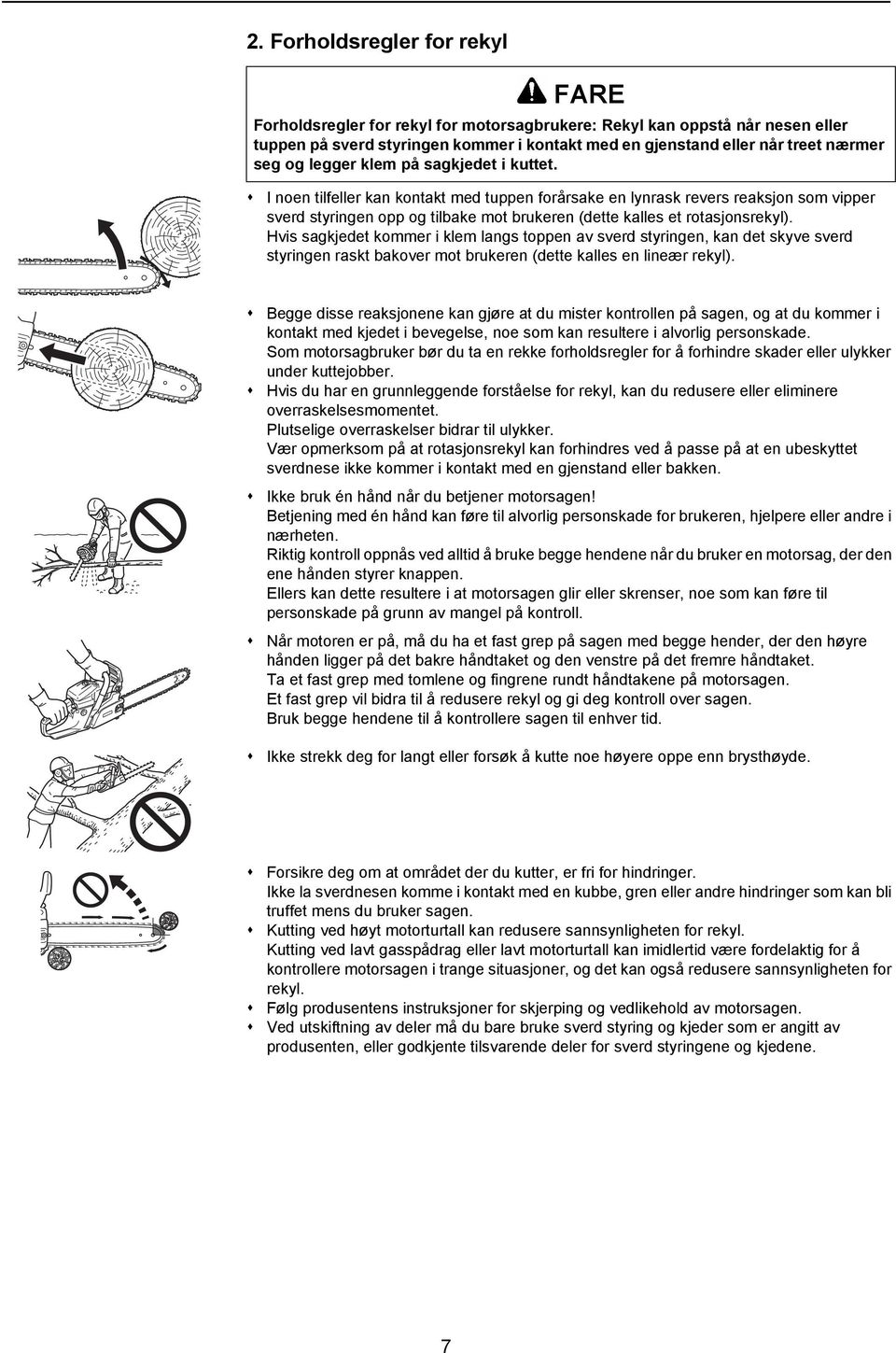 I noen tilfeller kan kontakt med tuppen forårsake en lynrask revers reaksjon som vipper sverd styringen opp og tilbake mot brukeren (dette kalles et rotasjonsrekyl).