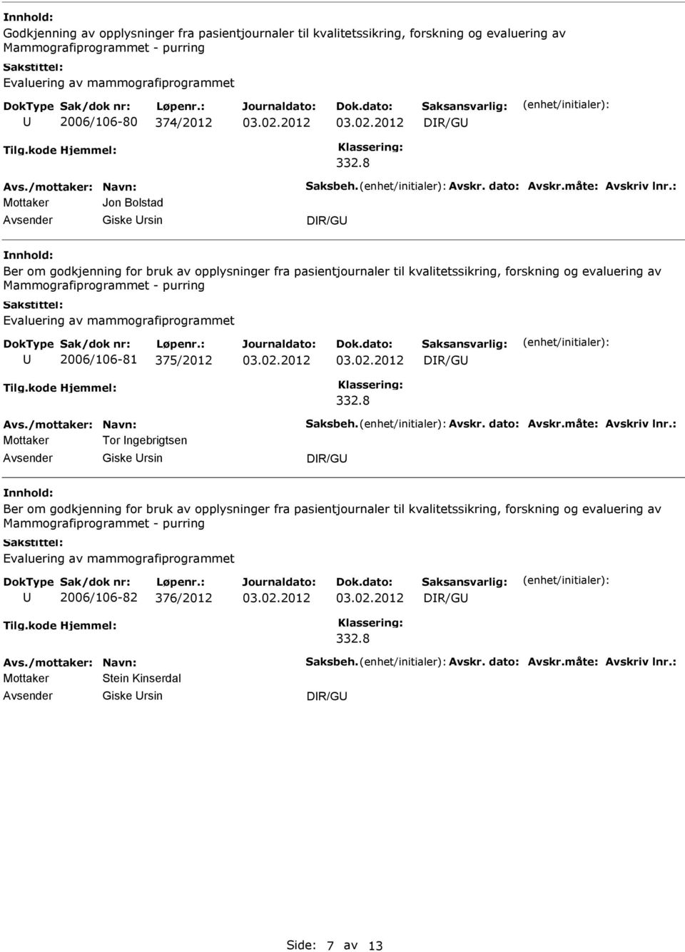 Mammografiprogrammet - purring 2006/106-81 375/2012 Mottaker Tor ngebrigtsen Giske rsin Ber om godkjenning for bruk av opplysninger fra