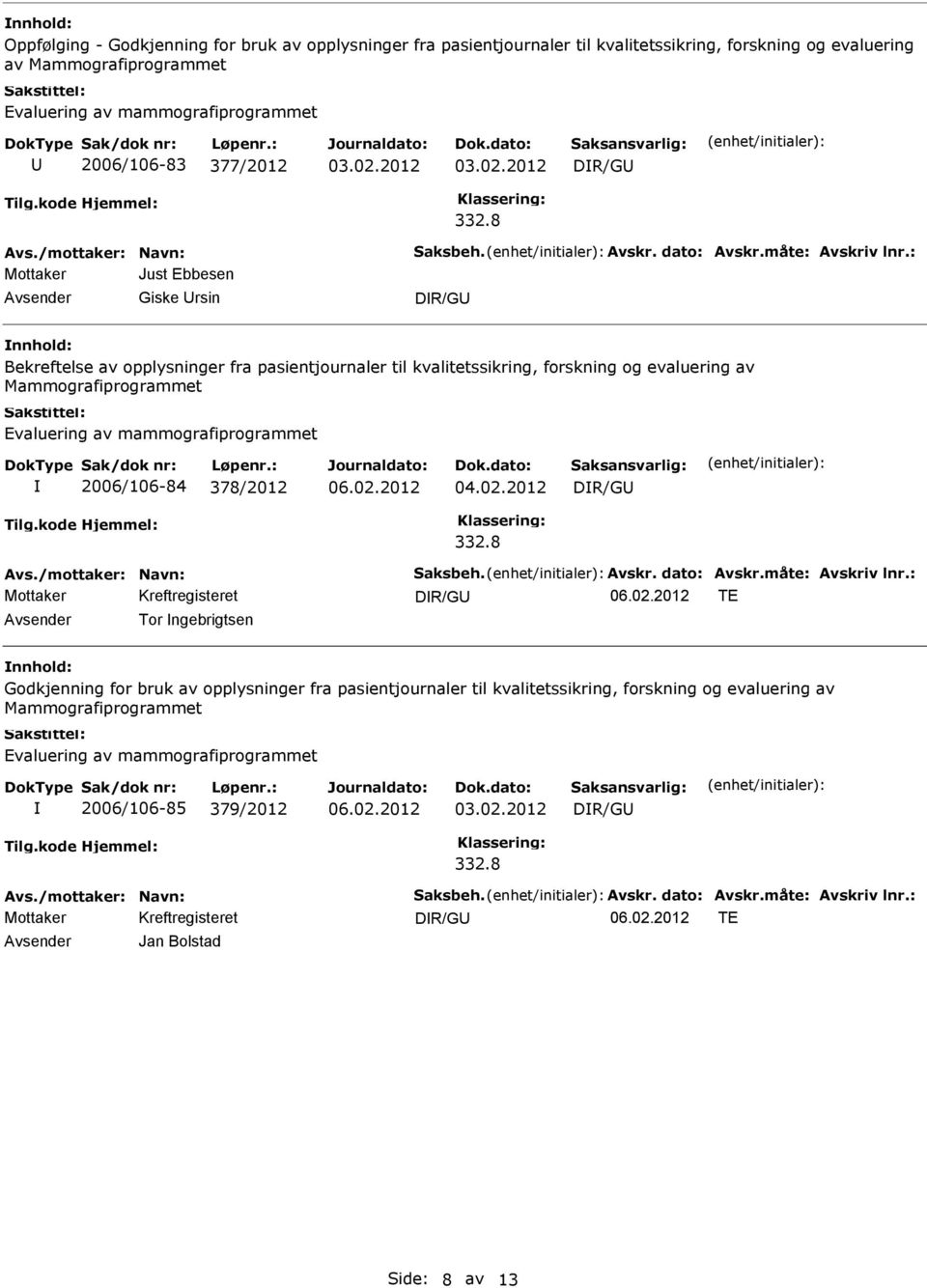 kvalitetssikring, forskning og evaluering av Mammografiprogrammet 2006/106-84 378/2012 04.02.