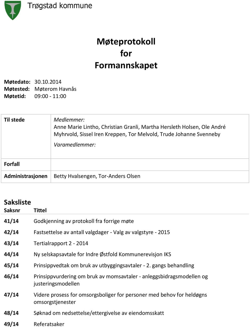 Johanne Svenneby Varamedlemmer: Forfall Administrasjonen Betty Hvalsengen, Tor-Anders Olsen Saksliste Saksnr Tittel 41/14 Godkjenning av protokoll fra forrige møte 42/14 Fastsettelse av antall