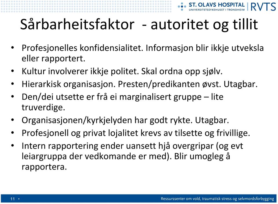 Den/dei utsette er frå ei marginalisert gruppe lite truverdige. Organisasjonen/kyrkjelyden har godt rykte. Utagbar.