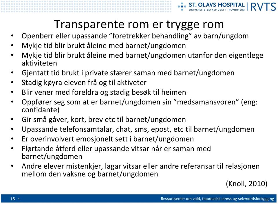 at er barnet/ungdomen sin medsamansvoren (eng: confidante) Gir små gåver, kort, brev etc til barnet/ungdomen Upassande telefonsamtalar, chat, sms, epost, etc til barnet/ungdomen Er overinvolvert