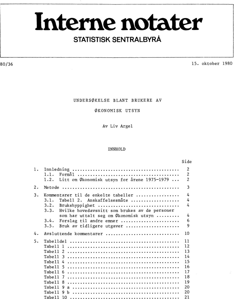 3. Hvilke hovedavsnitt som brukes av de personer som har uttalt seg om Økonomisk utsyn 4 3.4. Forslag til andre emner 6 3.5. Bruk av tidligere utgaver 9 4.