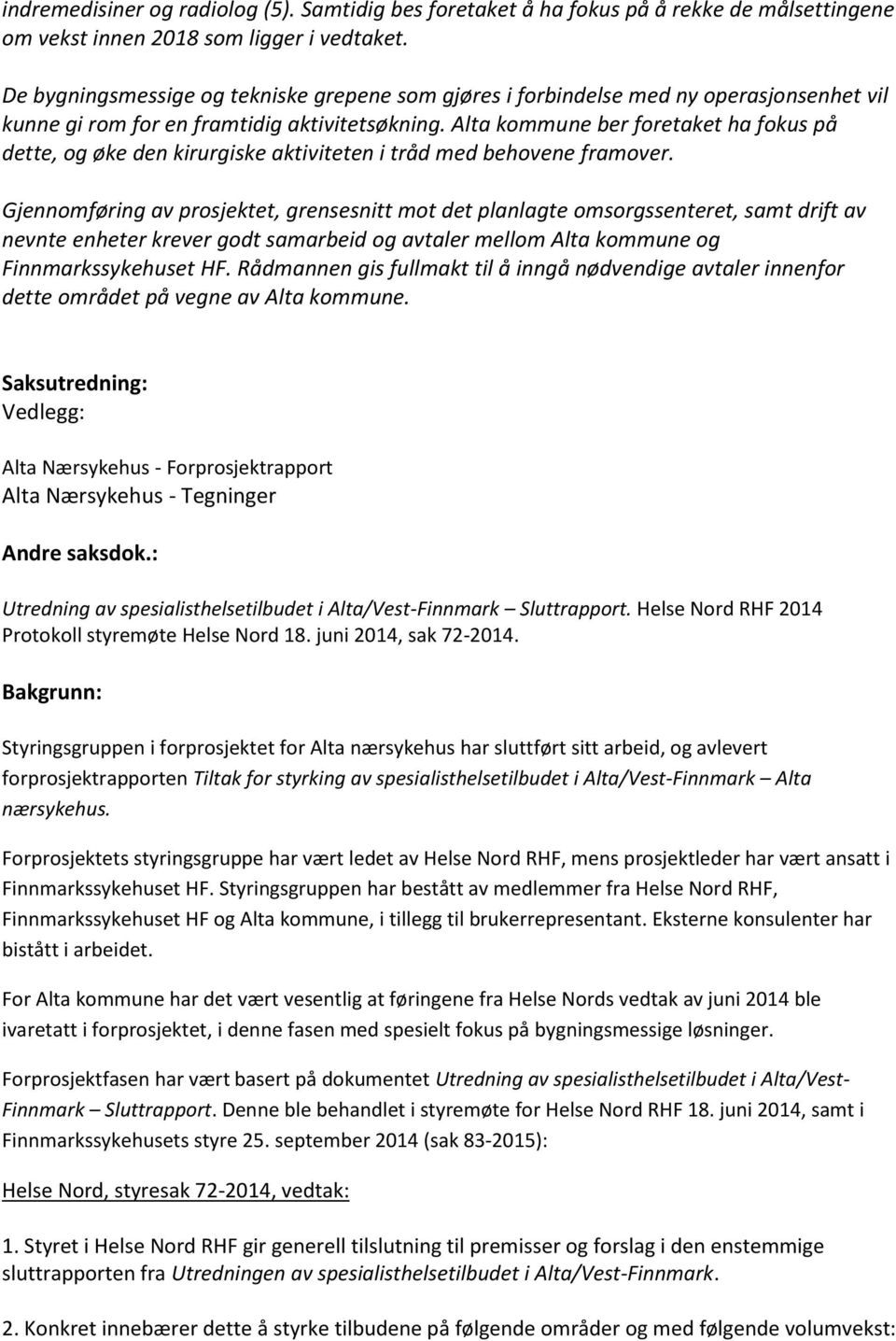 Alta kommune ber foretaket ha fokus på dette, og øke den kirurgiske aktiviteten i tråd med behovene framover.