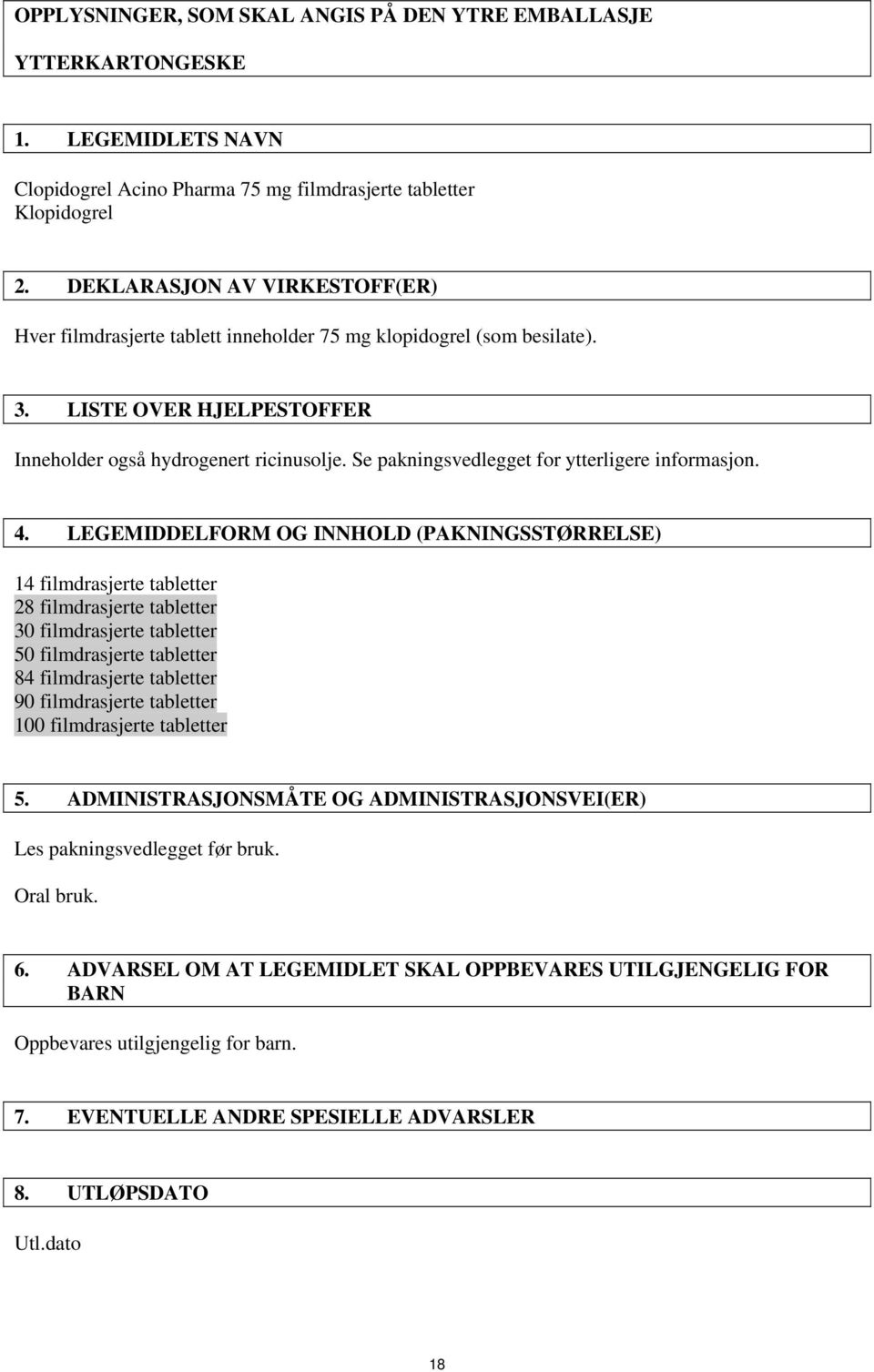 Se pakningsvedlegget for ytterligere informasjon. 4.