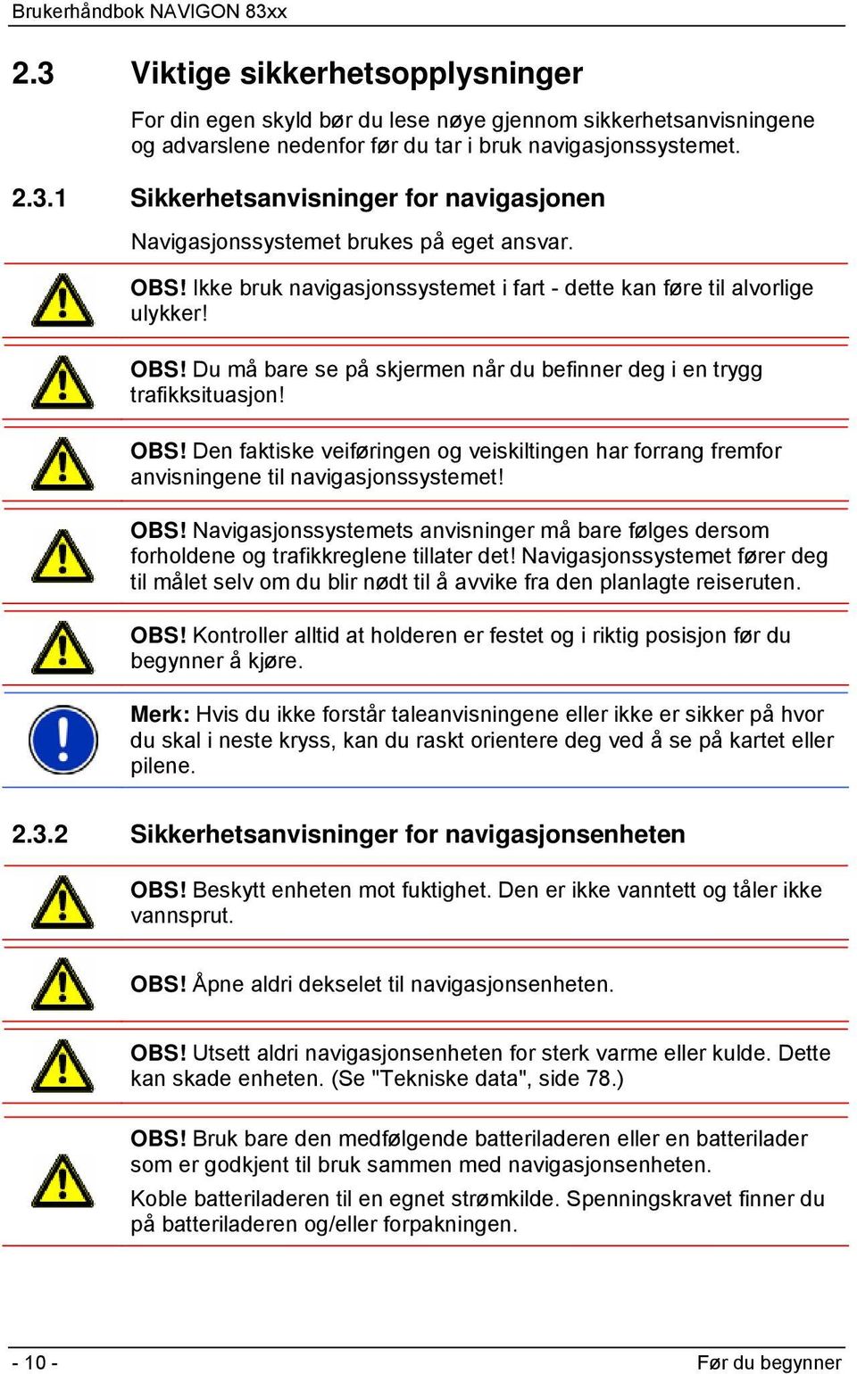 OBS! Navigasjonssystemets anvisninger må bare følges dersom forholdene og trafikkreglene tillater det!