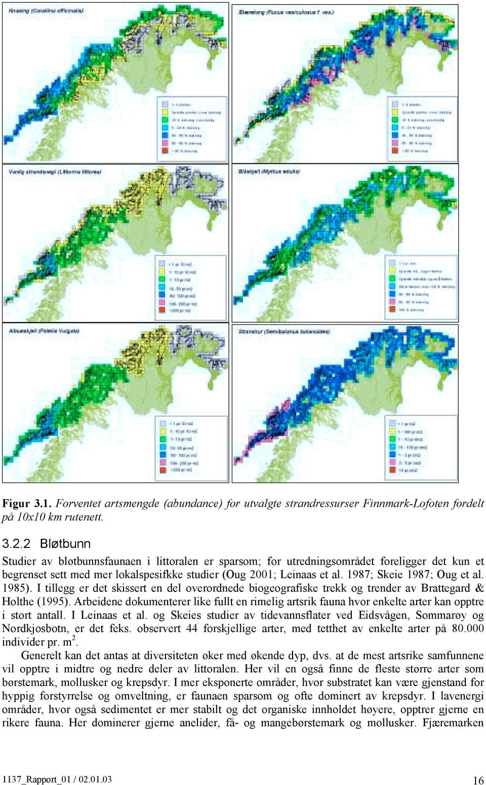 1987; Skeie 1987; Oug et al. 1985). I tillegg er det skissert en del overordnede biogeografiske trekk og trender av Brattegard & Holthe (1995).