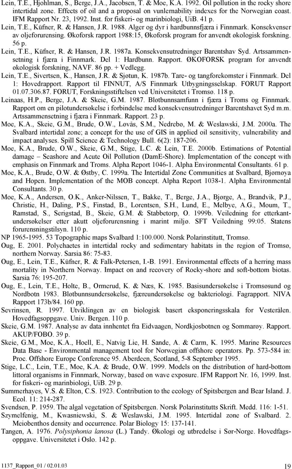 Økoforsk rapport 1988:15, Økoforsk program for anvendt økologisk forskning. 56 p. Lein, T.E., Küfner, R. & Hansen, J.R. 1987a. Konsekvensutredninger Barentshav Syd.