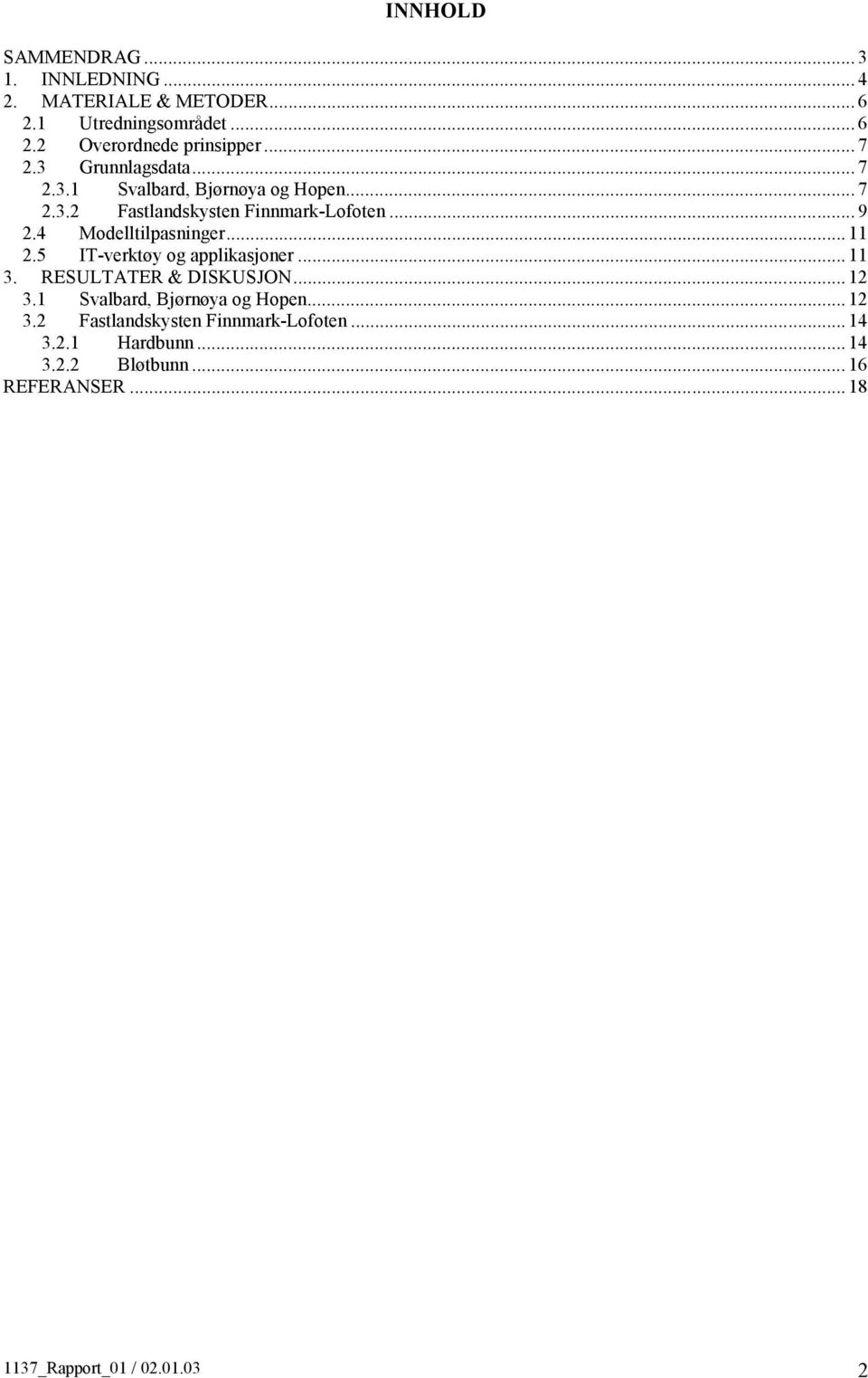 4 Modelltilpasninger... 11 2.5 IT-verktøy og applikasjoner... 11 3. RESULTATER & DISKUSJON... 12 3.