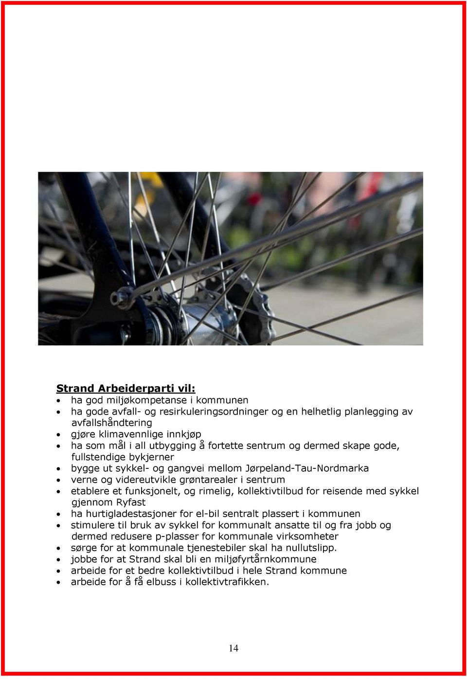 funksjonelt, og rimelig, kollektivtilbud for reisende med sykkel gjennom Ryfast ha hurtigladestasjoner for el-bil sentralt plassert i kommunen stimulere til bruk av sykkel for kommunalt ansatte til