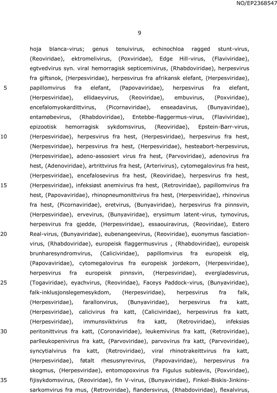 herpesvirus fra elefant, (Herpesviridae), ellidaeyvirus, (Reoviridae), embuvirus, (Poxviridae), encefalomyokardittvirus, (Picornaviridae), enseadavirus, (Bunyaviridae), entamøbevirus,