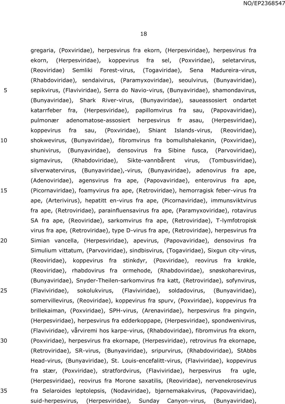 (Bunyaviridae), Shark River-virus, (Bunyaviridae), saueassosiert ondartet katarrfeber fra, (Herpesviridae), papillomvirus fra sau, (Papovaviridae), pulmonær adenomatose-assosiert herpesvirus fr asau,