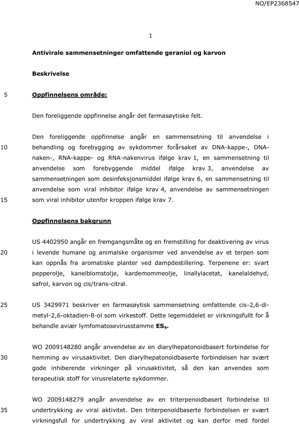 sammensetning til anvendelse som forebyggende middel ifølge krav 3, anvendelse av sammensetningen som desinfeksjonsmiddel ifølge krav 6, en sammensetning til anvendelse som viral inhibitor ifølge