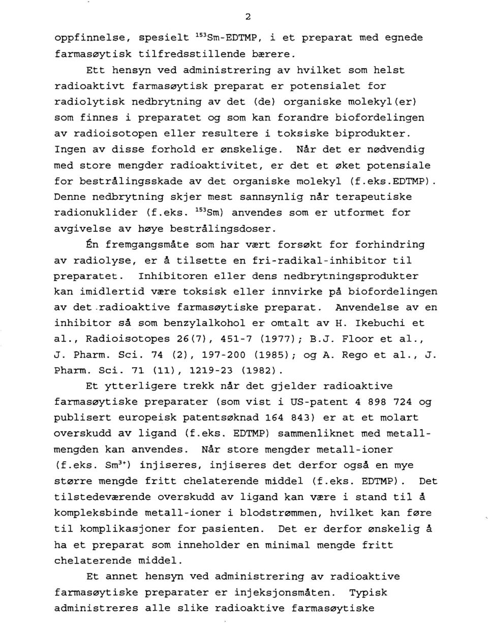 forandre biofordelingen av radioisotopen eller resultere i toksiske biprodukter. Ingen av disse forhold er ønskelige.