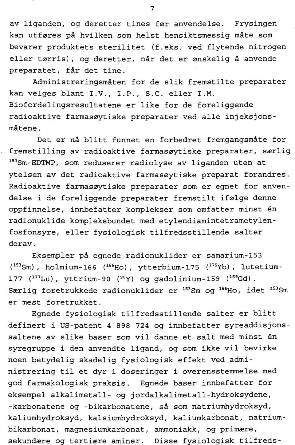 eller I.M. Biofordelingsresultatene er like for de foreliggende radioaktive farmasøytiske preparater ved alle injeksjonsmåtene.