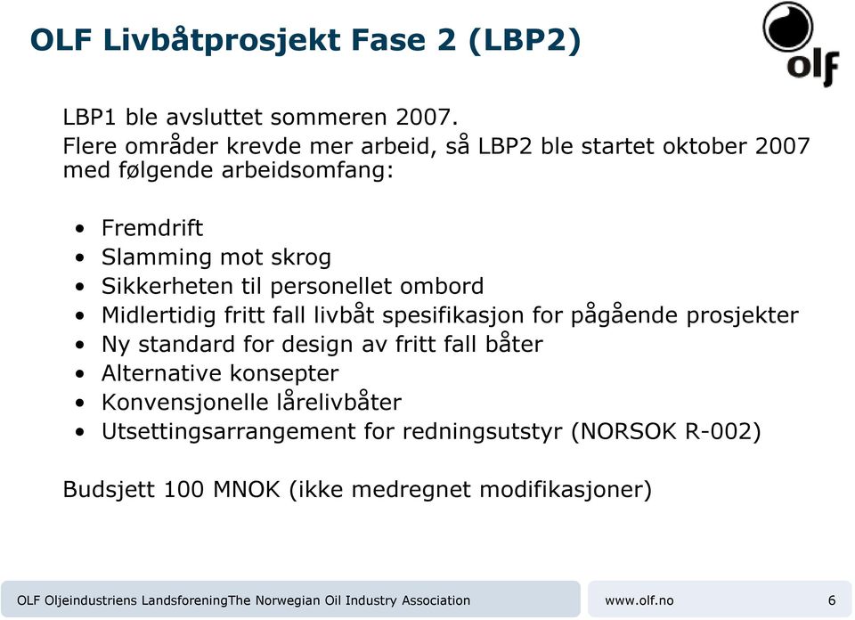 Sikkerheten til personellet ombord Midlertidig fritt fall livbåt spesifikasjon for pågående prosjekter Ny standard for