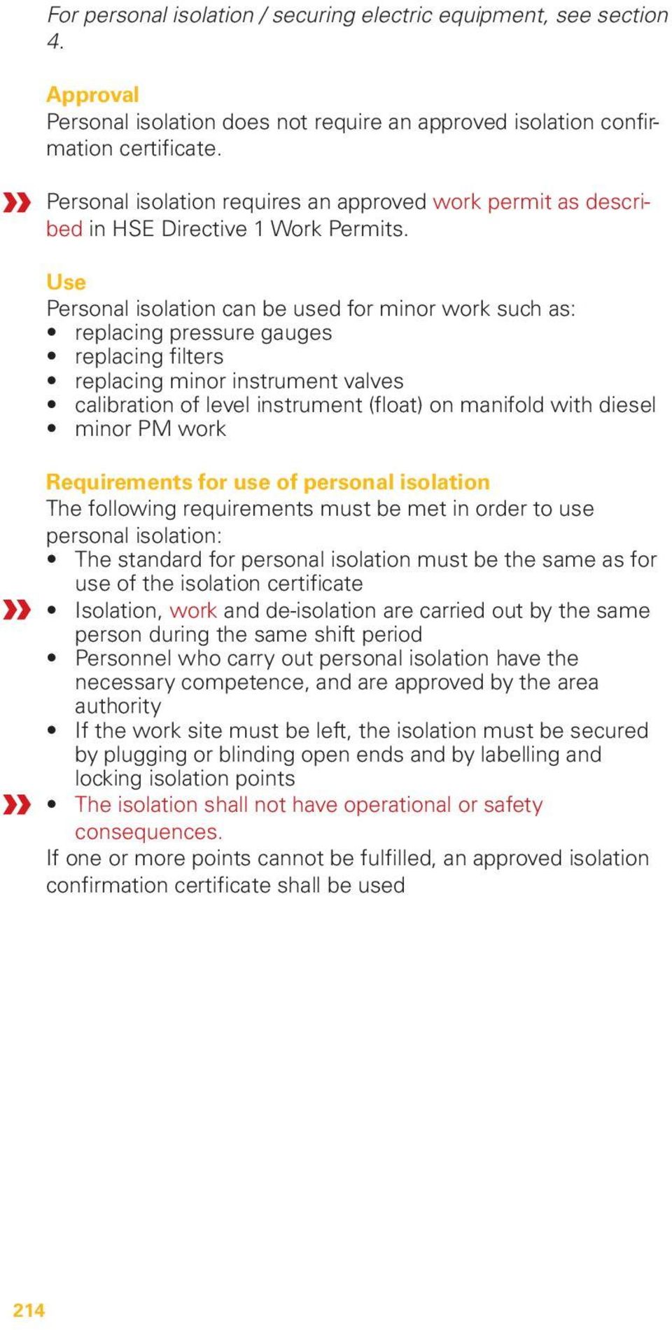 Use Personal isolation can be used for minor work such as: replacing pressure gauges replacing filters replacing minor instrument valves calibration of level instrument (float) on manifold with