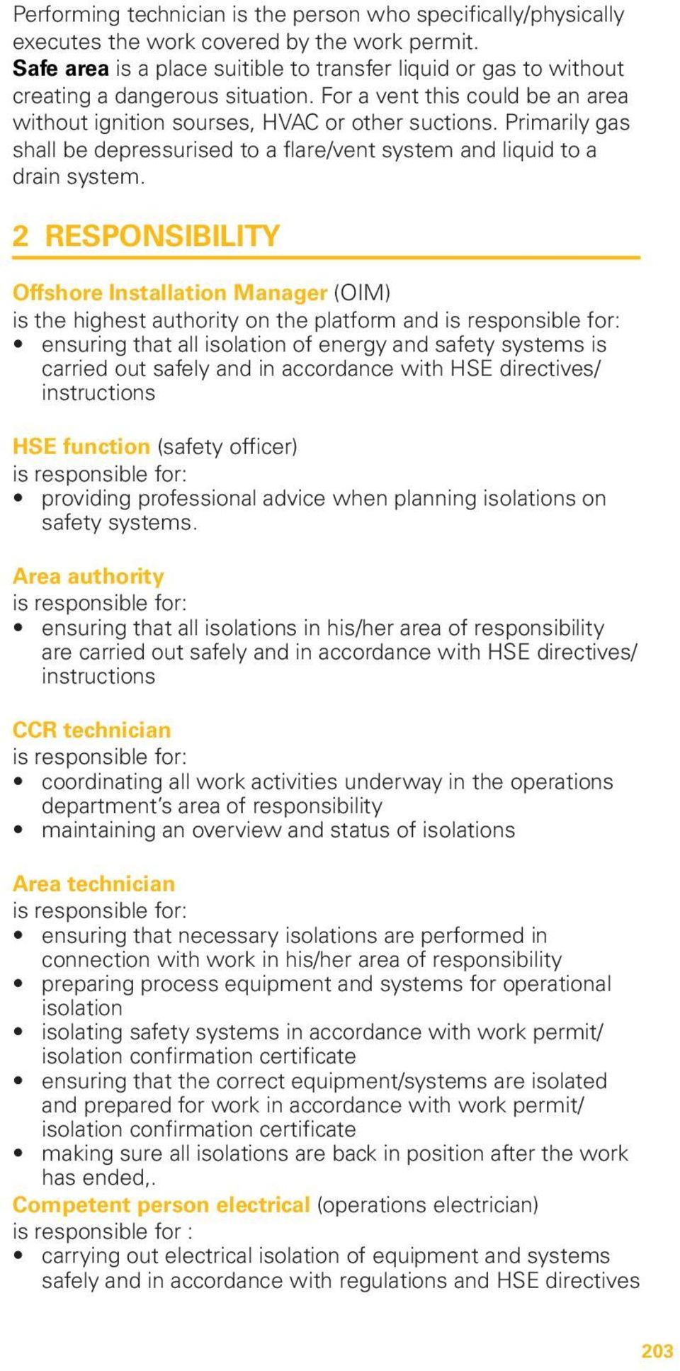 Primarily gas shall be depressurised to a flare/vent system and liquid to a drain system.