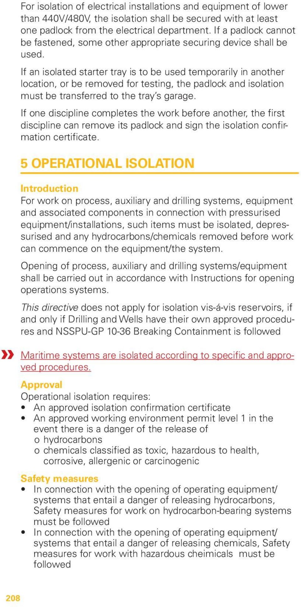 If an isolated starter tray is to be used temporarily in another location, or be removed for testing, the padlock and isolation must be transferred to the tray s garage.