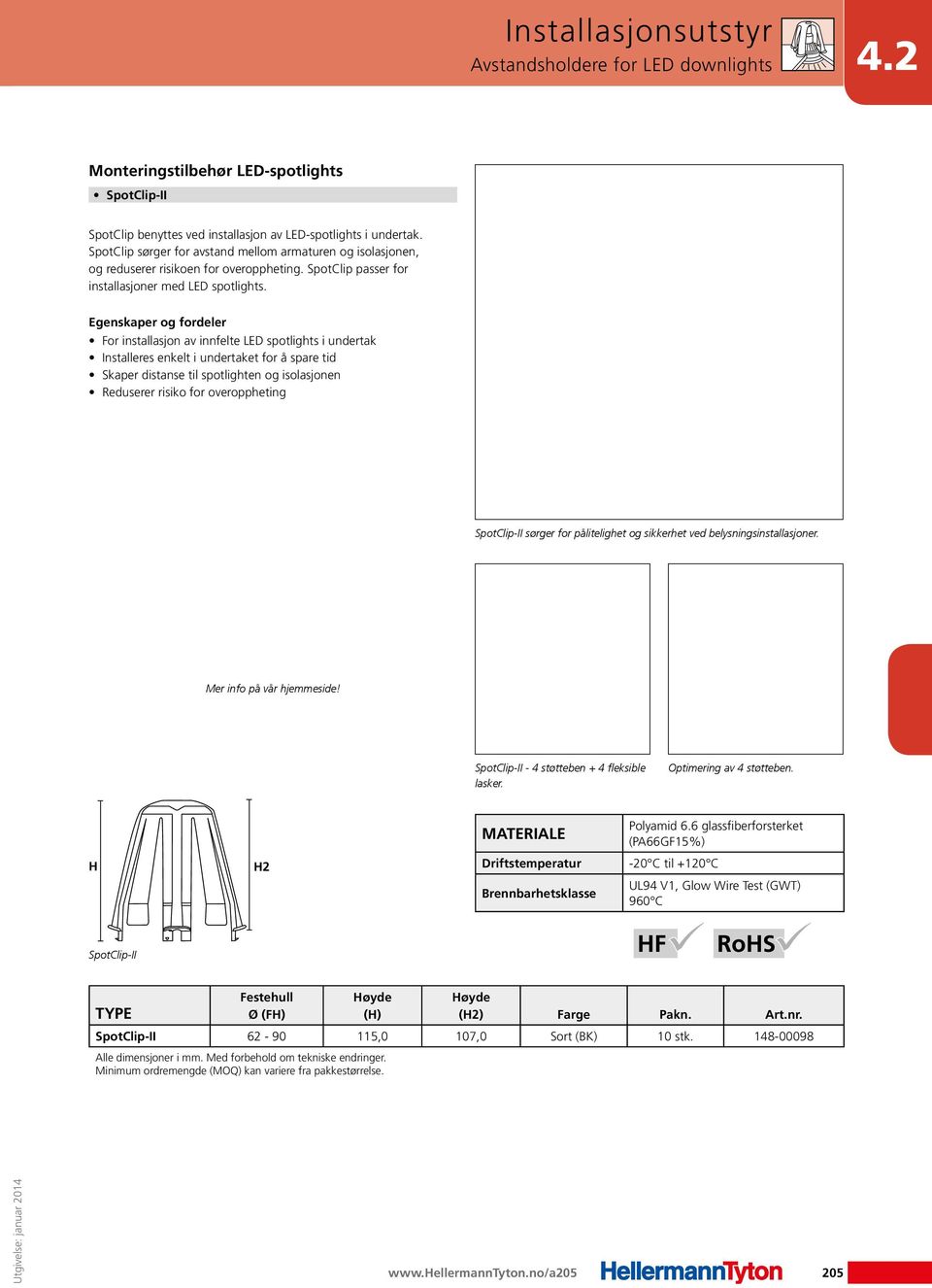 For installasjon av innfelte LED spotlights i undertak Installeres enkelt i undertaket for å spare tid Skaper distanse til spotlighten og isolasjonen Reduserer risiko for overoppheting SpotClip-II