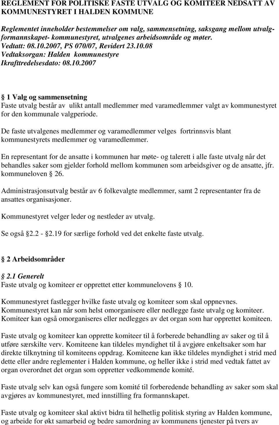 De faste utvalgenes medlemmer og varamedlemmer velges fortrinnsvis blant kommunestyrets medlemmer og varamedlemmer.