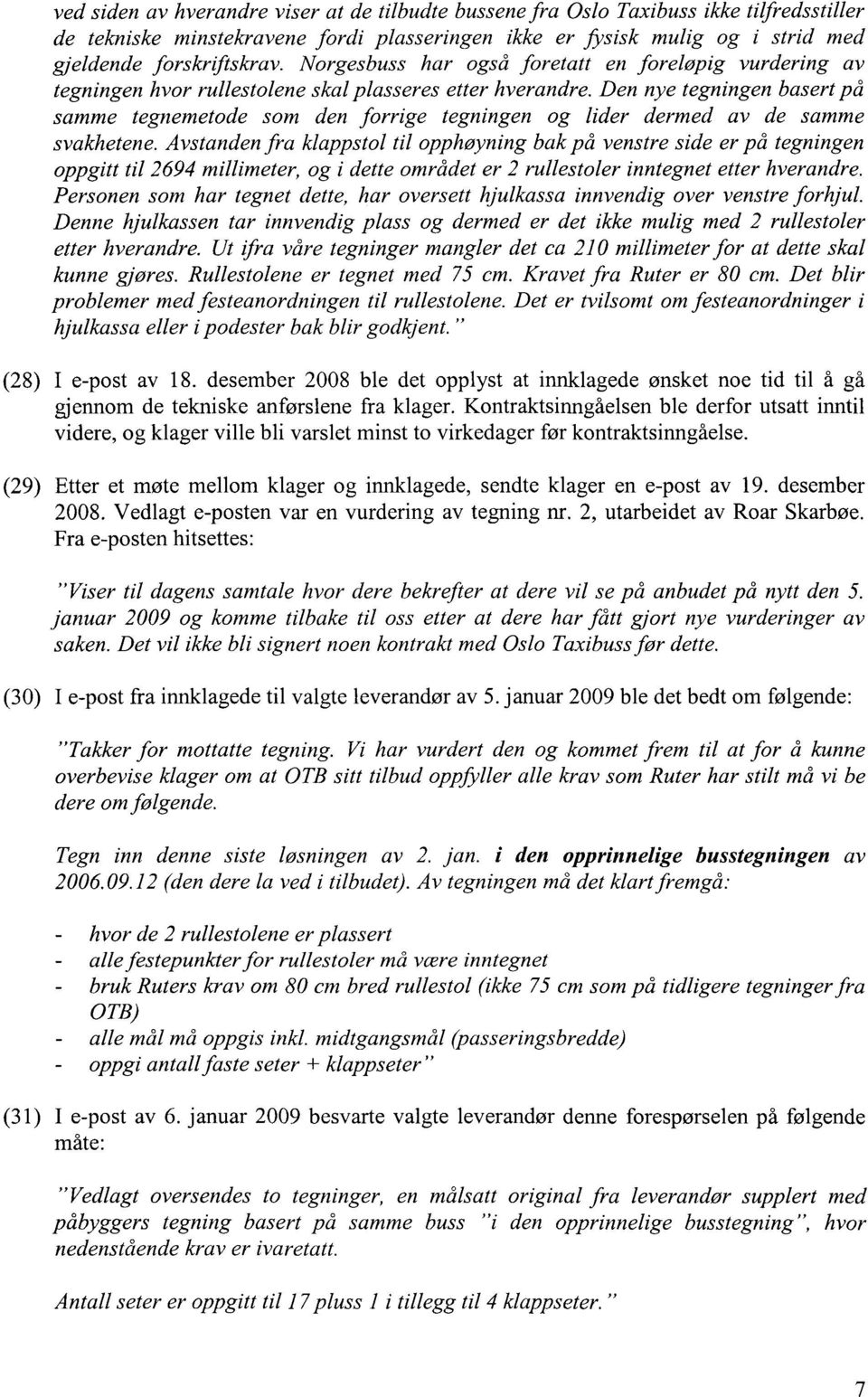 Den nye tegningen basert på samme tegnemetode som den forrige tegningen og lider dermed av de samme svakhetene.