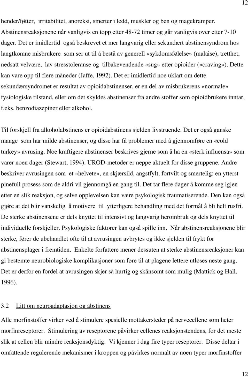 lav stresstoleranse og tilbakevendende «sug» etter opioider («craving»). Dette kan vare opp til flere måneder (Jaffe, 1992).