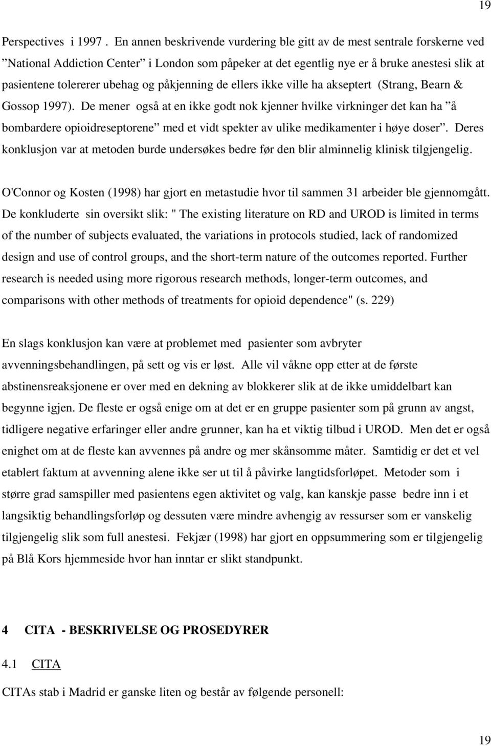 påkjenning de ellers ikke ville ha akseptert (Strang, Bearn & Gossop 1997).