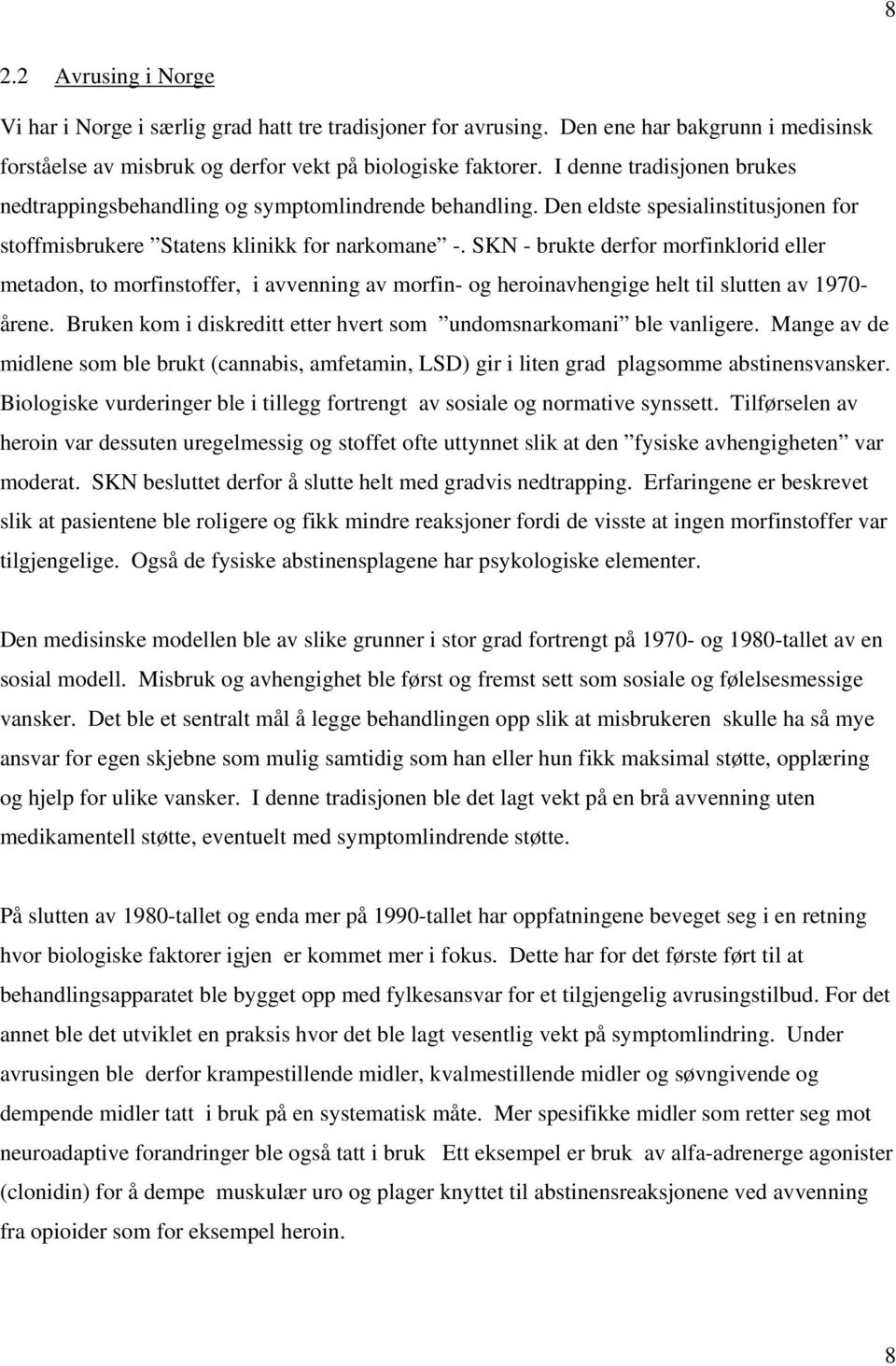 SKN - brukte derfor morfinklorid eller metadon, to morfinstoffer, i avvenning av morfin- og heroinavhengige helt til slutten av 1970- årene.