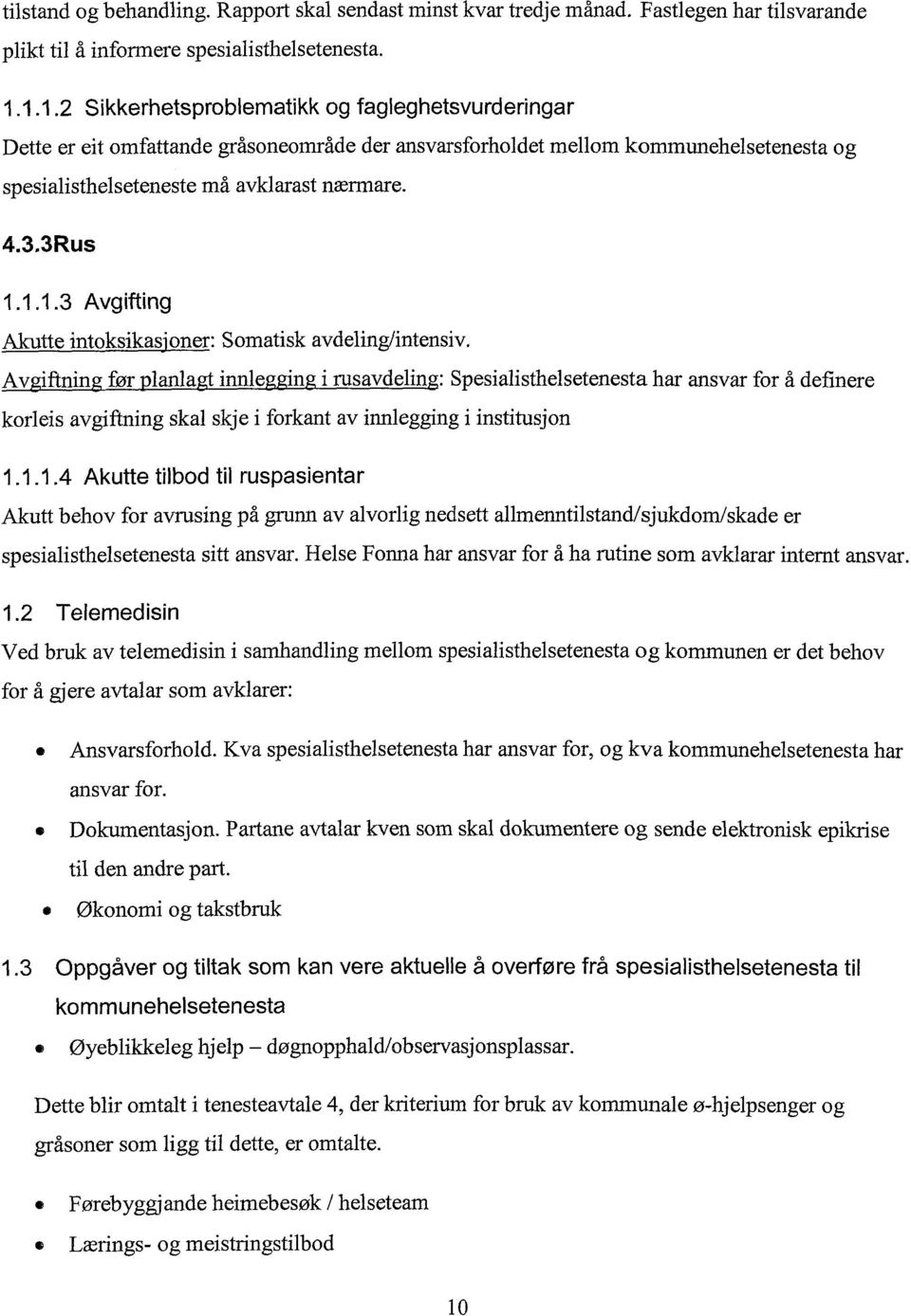 1.1.3 Avgifting Akutte intoksikasjoner: Somatisk avdeling/intensiv, Avgiftning før nlanlagt innlegging i rusavdeling: Spesialisthelsetenesta har ansvar for å definere korleis avgiftning skal skje i