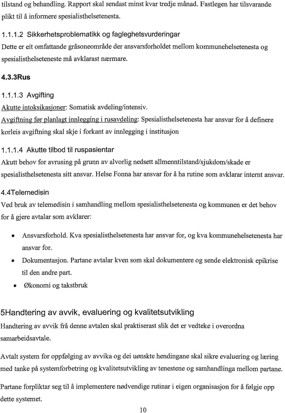 Avgiftning før planlagt innlegging i rusavdeling: Spesialisthelsetenesta har ansvar for å definere korleis avgiftning skal skje i forkant av innlegging i institusjon 1.